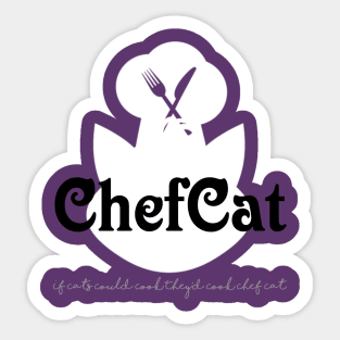 If cats could cook they'd cook Chef Cat Sticker